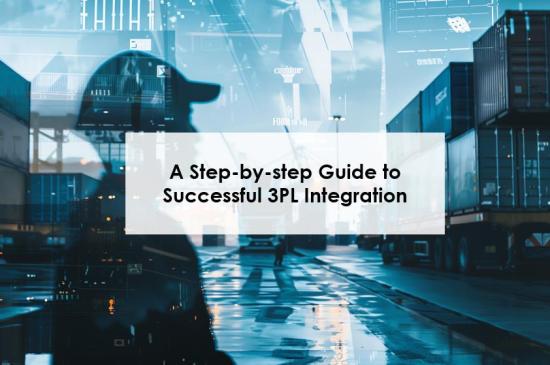 A Step-by-step Guide to Successful 3PL Integration